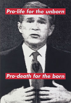 BarbaraKruger-Untitled-Pro-life-for-the-unborn-Pro-death-for-the-born-2000-04.jpg